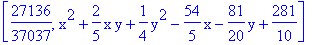 [27136/37037, x^2+2/5*x*y+1/4*y^2-54/5*x-81/20*y+281/10]